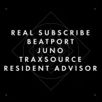 #REAL SUBSCRIBE
#BEATPORT
#JUNO
#TRAXSOURCE
#RESIDENT ADVISOR